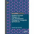 Buddhist-Christian Dialogue, U.S. Law, and Womanist Theology for Transgender Spiritual Care