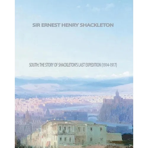 South: The Story of Shackleton's Last Expedition (1914-1917)