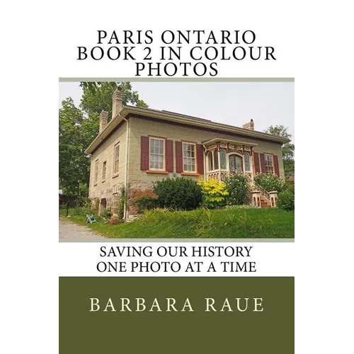 Paris Ontario Book 2 in Colour Photos: Saving Our History One Photo at a Time