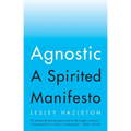 Agnostic: A Spirited Manifesto