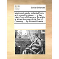 Maxims of equity, collected from, and proved by cases, ... in the High Court of Chancery. To which is added the case of the Earl of Coventry, ... By R