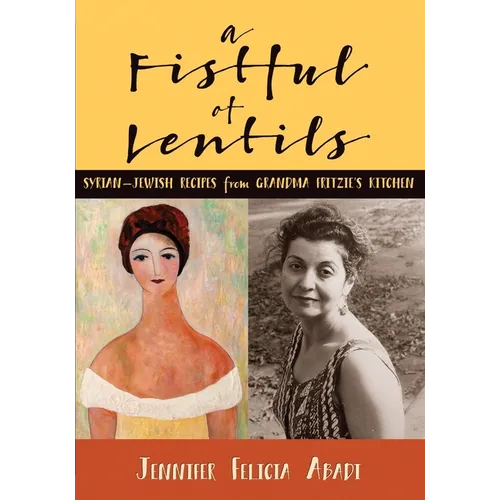 A Fistful of Lentils: Syrian-Jewish Recipes From Grandma Fritzie's Kitchen