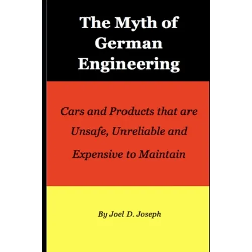 Myth of German Engineering: Cars and Products that are Unsafe, Unreliable and Expensive to Maintain