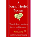 A Round-Heeled Woman: My Late-Life Adventures in Sex and Romance