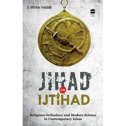 Jihad Or Ijtihad: Religious Orthodoxy And Modern Science In Contemporay Islam