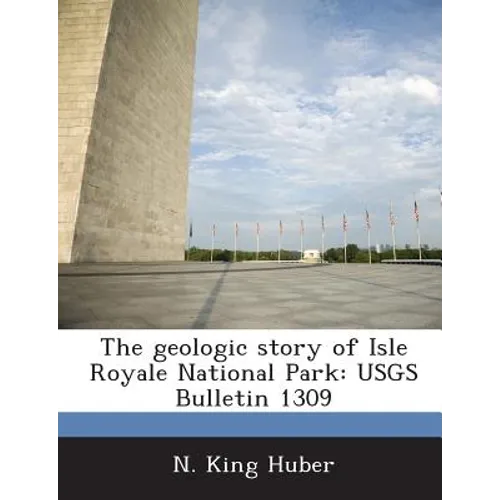 The geologic story of Isle Royale National Park: USGS Bulletin 1309