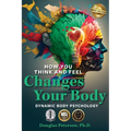 How You Think and Feel Changes Your Body: Dynamic Body Psychology