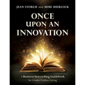 Once Upon an Innovation: Business Storytelling Techniques for Creative Collaboration