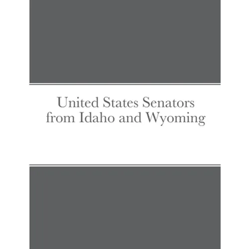 United States Senators from Idaho and Wyoming - Paperback