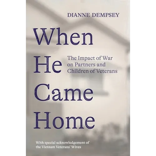 When He Came Home: The Impact of War on Partners and Children of Veterans