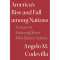 America's Rise and Fall Among Nations: Lessons in Statecraft from John Quincy Adams