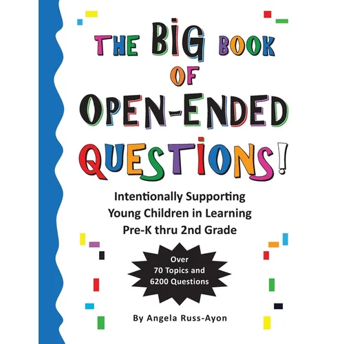 The BIG Book of Open-Ended Questions: Intentionally Supporting Young Children in Learning (Topics for Preschool to 2nd Grade)