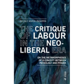 The Critique of Labour in the Neoliberal Era: On the Metamorphoses of a Concept between Pathology and Power