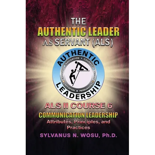 The Authentic Leader As Servant II Course 6: Listening Communication Leadership