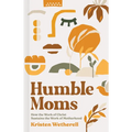 Humble Moms: How the Work of Christ Sustains the Work of Motherhood