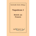 Napoleon I - Briefe an Frauen