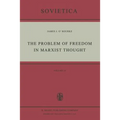 The Problem of Freedom in Marxist Thought: An Analysis of the Treatment of Human Freedom by Marx, Engels, Lenin and Contemporary Soviet Philosophy