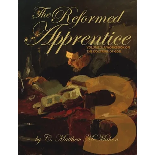 The Reformed Apprentice Volume 3: A Workbook on the Doctrine of God
