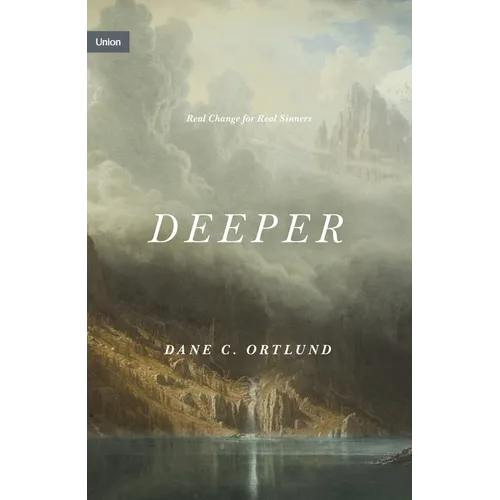Deeper: Real Change for Real Sinners