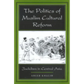 The Politics of Muslim Cultural Reform: Jadidism in Central Asia Volume 27