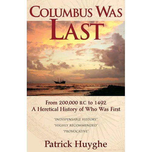 Columbus Was Last: From 200,000 B.C. to 1492, a Heretical History of Who Was First.