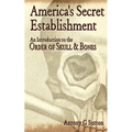 America's Secret Establishment: An Introduction to the Order of Skull & Bones
