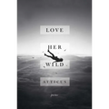 Love Her Wild: Poems
