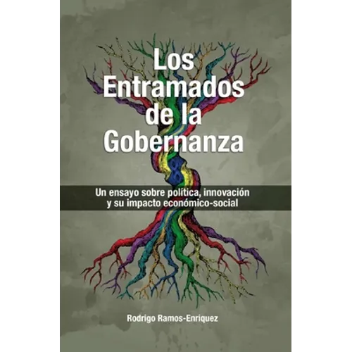 Los Entramados de la Gobernanza: Un ensayo sobre política, innovación y su impacto economico-social