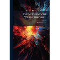 Die Mechanische Wärmetheorie ...