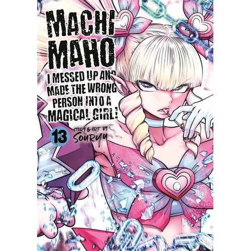 Machimaho: I Messed Up and Made the Wrong Person Into a Magical Girl! Vol. 13
