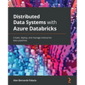 Distributed Data Systems with Azure Databricks: Create, deploy, and manage enterprise data pipelines