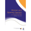 Women and Spanish Fascism: The Women's Section of the Falange 1934-1959