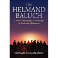 The Helmand Baluch: A Native Ethnography of the People of Southwest Afghanistan