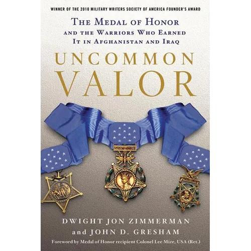 Uncommon Valor: The Medal of Honor and the Warriors Who Earned It in Afghanistan and Iraq