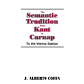 The Semantic Tradition from Kant to Carnap: To the Vienna Station