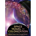 Space Travel and Colonization: What Does the Future Hold?