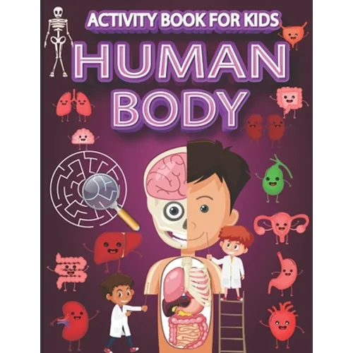 Human Body Activity Book for Kids: Mazes, Search and Find, Wordsearch and Organs Coloring Pages, Ages 4-8.