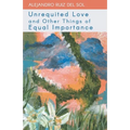 Unrequited Love and Other Things of Equal Importance