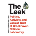 The Leak: Politics, Activists, and Loss of Trust at Brookhaven National Laboratory