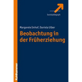 Beobachtung in Der Fruhpadagogik: Theoretische Grundlagen, Methoden, Anwendung