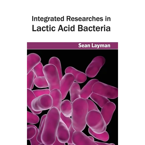 Integrated Researches in Lactic Acid Bacteria - Hardcover