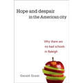 Hope and Despair in the American City: Why There Are No Bad Schools in Raleigh