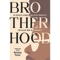 Brotherhood: 40 Success Stories and Faith Principles for Black Men in Community
