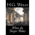 When the Sleeper Wakes by H. G. Wells, Science Fiction, Classics, Literary