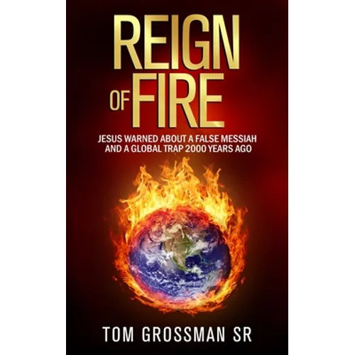 Reign Of Fire: Jesus Warned About a False Messiah and a Global Trap 2000 Years Ago
