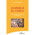 L'empereur du cinéma: Charles Pathé (1863-1957), un film rêvé