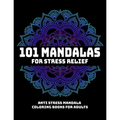 101 Mandalas For Stress Relief: Anti Stress Mandala Coloring Books For Adults: Relaxation Mandala Designs