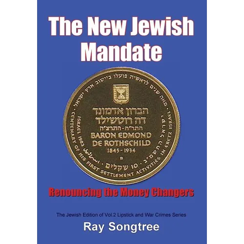 The New Jewish Mandate (Vol. 2, Lipstick and War Crimes Series): Renouncing the Money Changers