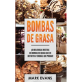 Bombas de Grasa: ¡60 deliciosas recetas de bombas de grasa que en definitiva tendrás que probar! (Fat Bombs Spanish Edition)