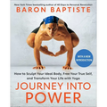 Journey Into Power: How to Sculpt Your Ideal Body, Free Your True Self, and Transform Your Life with Yoga
